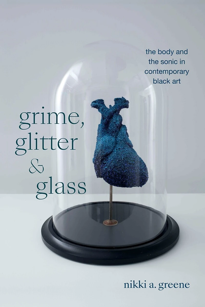 Grime, Glitter, and Glass: the Body Sonic Contemporary Black Art