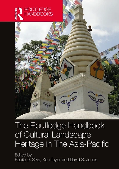 The Routledge Handbook of Cultural Landscape Heritage Asia-Pacific