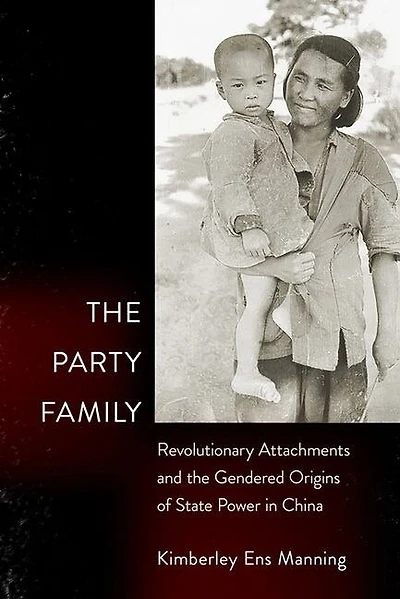 the Party Family: Revolutionary Attachments and Gendered Origins of State Power China