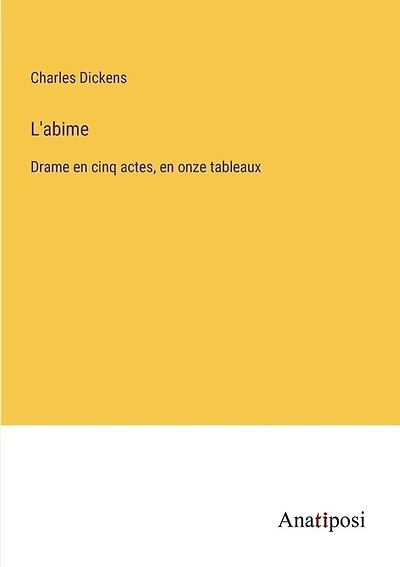 L'abime: Drame en cinq actes, en onze tableaux