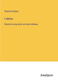 L'abime: Drame en cinq actes, en onze tableaux