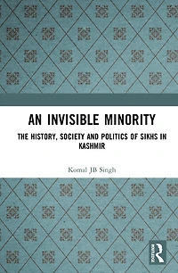An Invisible Minority: The History, Society and Politics of Sikhs Kashmir