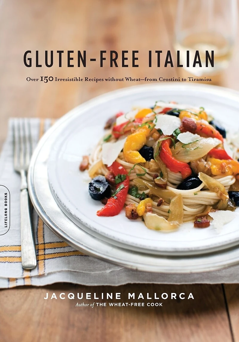 Gluten-Free Italian: Over 150 Irresistible Recipes Without Wheat -- From Crostini To Tiramisu