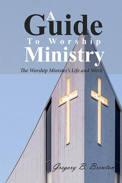 A Guide to Worship Ministry: The Minister's Life and Work