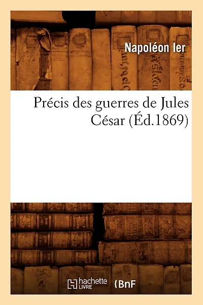 Précis Des Guerres de Jules César (Éd.1869)
