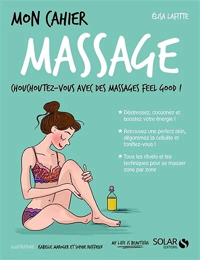 Mon cahier massage: chouchoutez-vous avec des massages feel good !