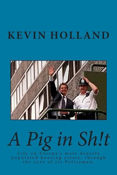 A Pig in Sh!t: Life on Europe's most densely populated housing estate, through the eyes of it's Policeman.