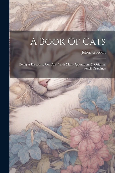 A Book Of Cats: Being A Discourse On Cats, With Many Quotations & Original Pencil Drawings