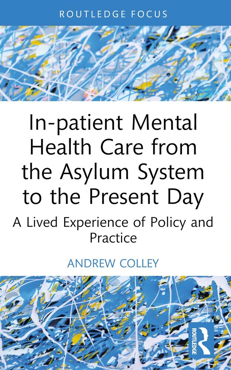 In-patient Mental Health Care from the Asylum System to Present Day: A Lived Experience of Policy and Practice