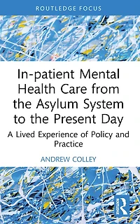 In-patient Mental Health Care from the Asylum System to Present Day: A Lived Experience of Policy and Practice