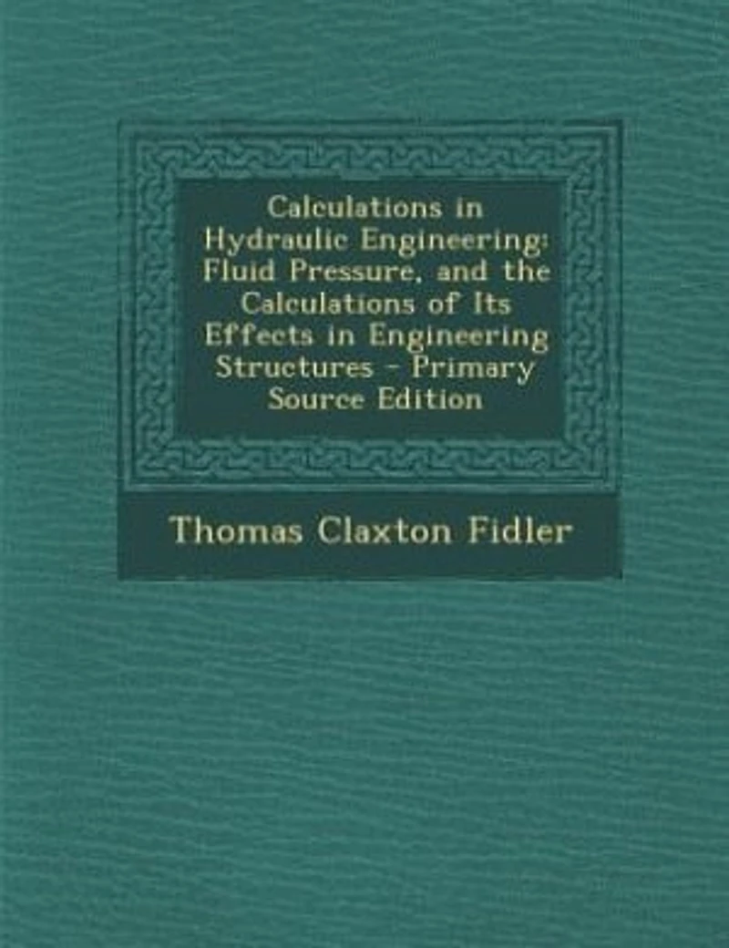 Calculations Hydraulic Engineering: Fluid Pressure, and the of Its Effects Engineering Structures