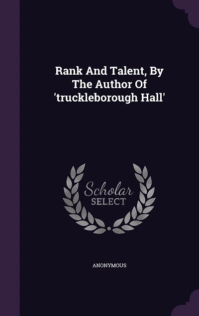 Rank And Talent, By The Author Of 'truckleborough Hall'