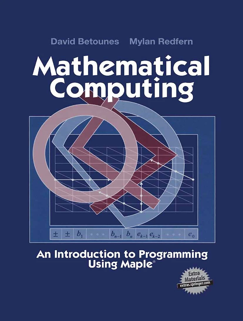 Mathematical Computing: An Introduction To Programming Using Maple