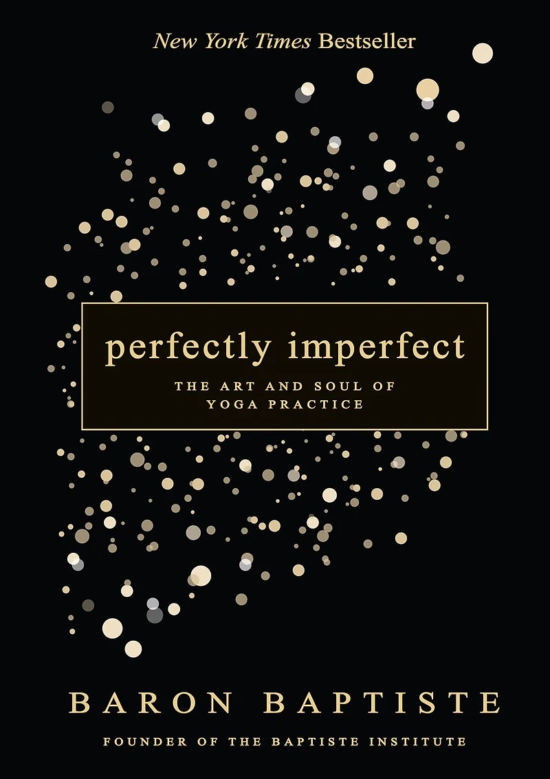 Perfectly Imperfect: The Art And Soul Of Yoga Practice