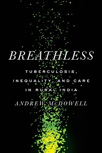 Breathless: Tuberculosis, Inequality, and Care Rural India