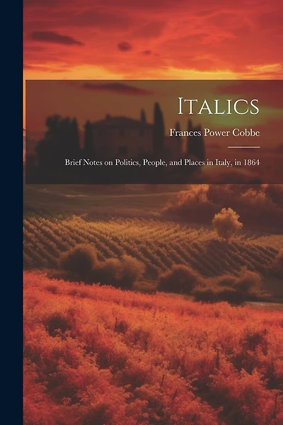 Italics: Brief Notes on Politics, People, and Places in Italy