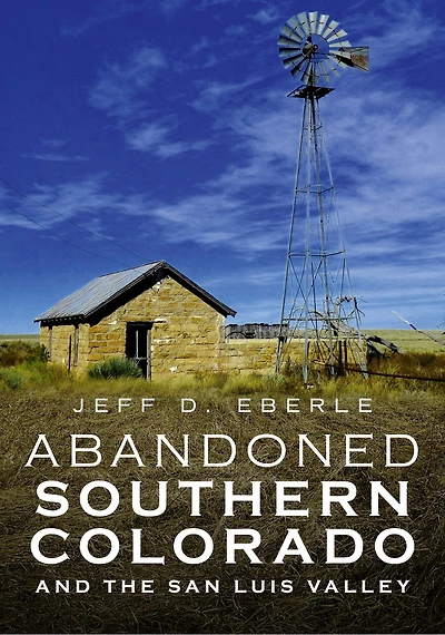 Abandoned Southern Colorado and the San Luis Valley