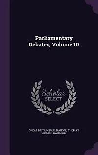 Parliamentary Debates, Volume 10