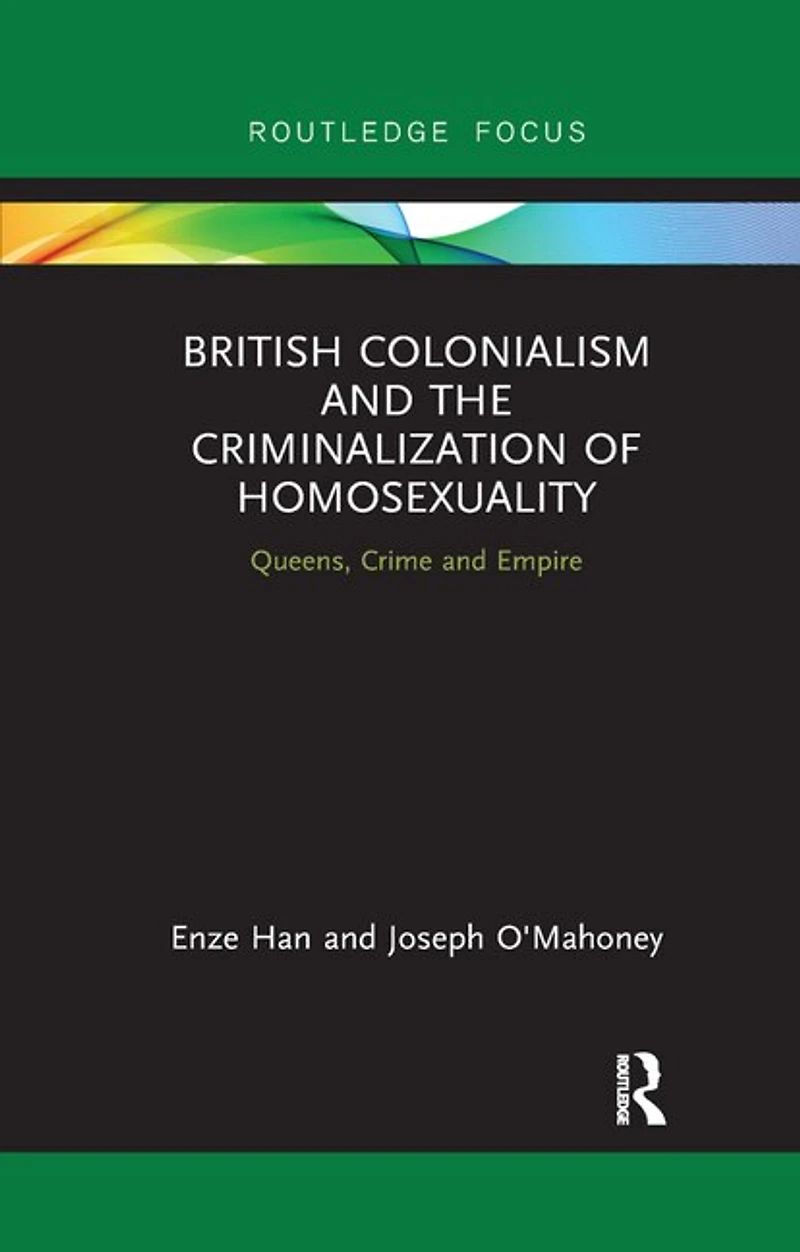 British Colonialism and the Criminalization of Homosexuality: Queens, Crime Empire