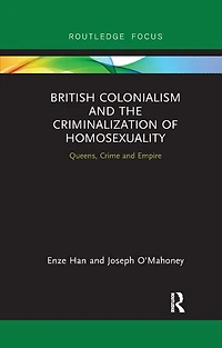 British Colonialism and the Criminalization of Homosexuality: Queens, Crime Empire