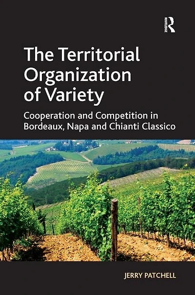 The Territorial Organization of Variety: Cooperation and competition Bordeaux, Napa Chianti Classico
