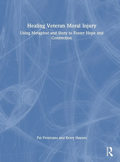 Healing Veteran Moral Injury: Using Metaphor and Story to Foster Hope Connection