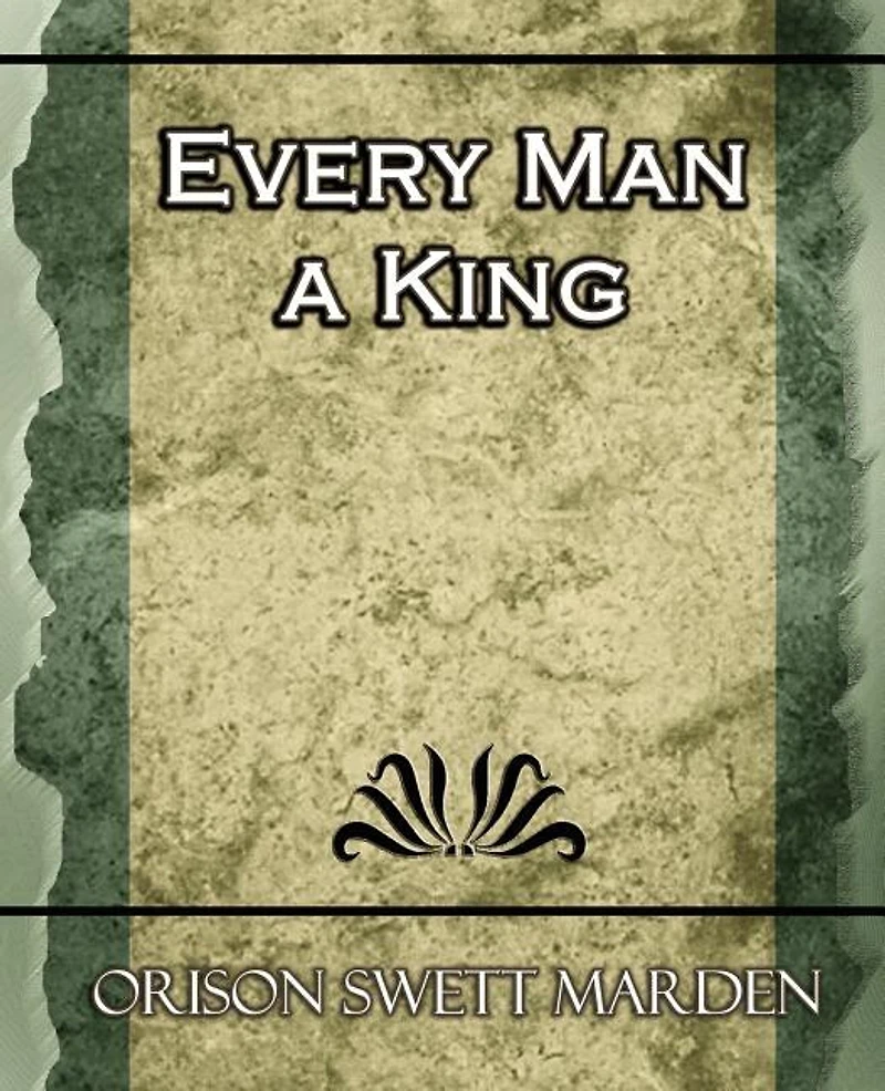 Every Man a King: Or Might Mind-Mastery (Classic Reprint)