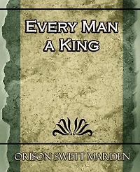Every Man a King: Or Might Mind-Mastery (Classic Reprint)