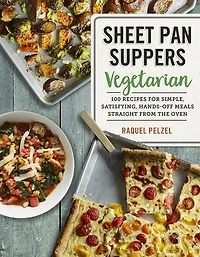 Sheet Pan Suppers Meatless: 100 Surprising Vegetarian Meals Straight From The Oven