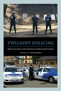 Twilight Policing: Private Security and Violence Urban South Africa