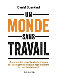 Un monde sans travail: comment les nouvelles technologies et l'intelligence artificielle reconfigurent le marché du travail