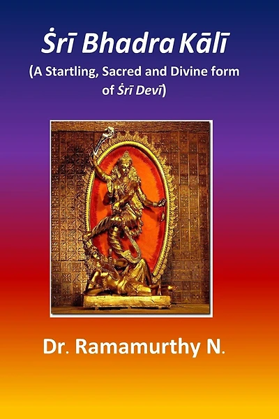 Ṡrī Bhadra Kālī: A Startling, Sacred and Divine form of Ṡrī Devī
