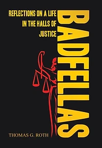 Badfellas: Reflections on a Life in the Halls of Justice