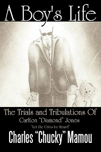 A Boy's Life: The Trials And Tribulations Of Carlton Diamond Jones Let Cries Be Heard