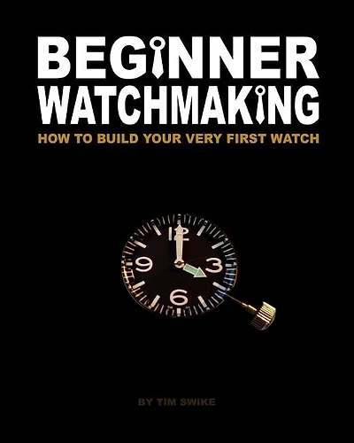 Beginner Watchmaking: How to Build Your Very First Watch