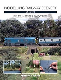 Modelling Railway Scenery Volume 2: Fields, Hedges and Trees