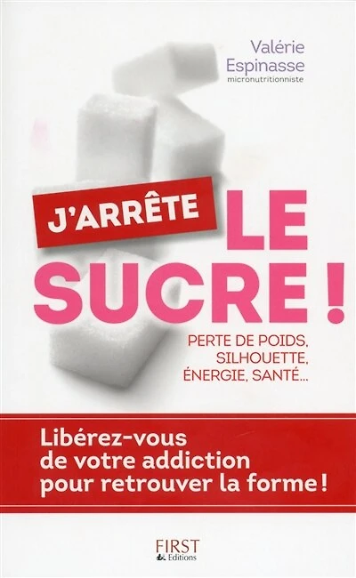 J'arrête le sucre !: libérez-vous de votre addiction pour retrouver la forme