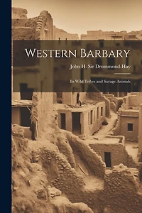 Western Barbary: Its Wild Tribes and Savage Animals