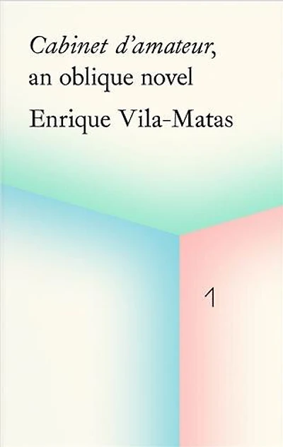 Enrique Vila-Matas: Cabinet d'amateur, an oblique novel