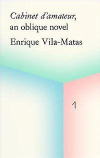 Enrique Vila-Matas: Cabinet d'amateur, an oblique novel