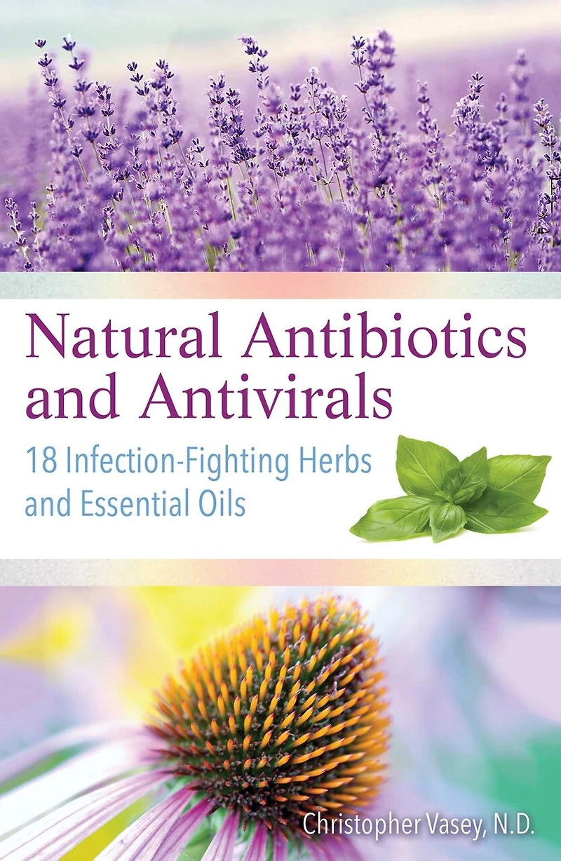 Natural Antibiotics and Antivirals: 18 Infection-Fighting Herbs Essential Oils
