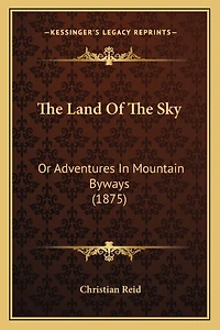 The Land Of The Sky: Or Adventures In Mountain Byways (1875)