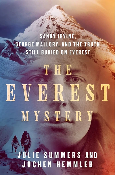 the Everest Mystery: Sandy Irvine, George Mallory, and Truth Still Buried on