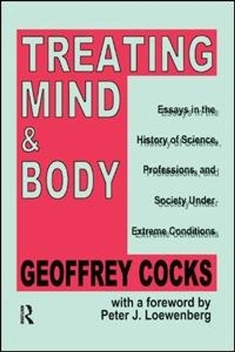 Treating Mind and Body: Essays the History of Science, Professions Society Under Extreme Conditions