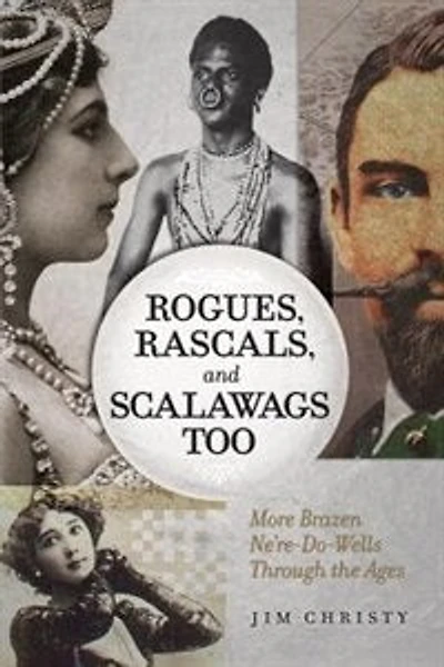 Rogues, Rascals, And Scalawags Too: More Ne'er-do-wells Through The Ages