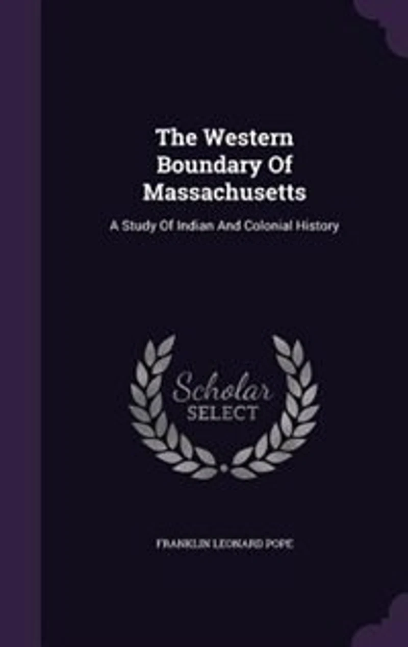 The Western Boundary of Massachusetts: A Study Indian and Colonial History (Classic Reprint)