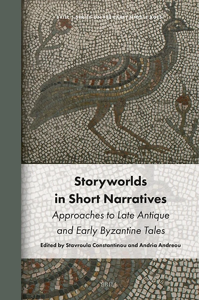Storyworlds in Short Narratives: Approaches to Late Antique and Early Byzantine Tales