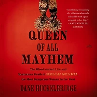 Queen of All Mayhem: the Blood-Soaked Life and Mysterious Death Belle Starr, Most Dangerous Woman West