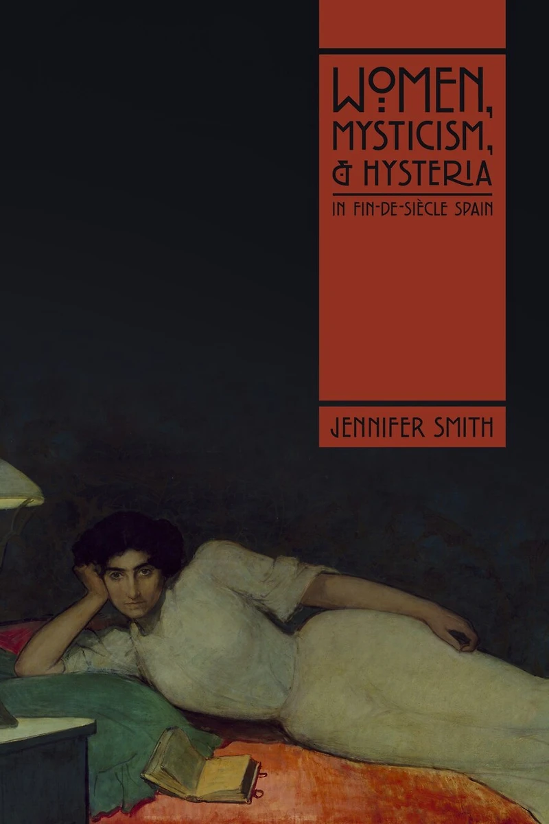 Women, Mysticism, and Hysteria Fin-de-Siècle Spain