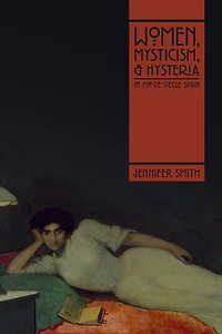 Women, Mysticism, and Hysteria Fin-de-Siècle Spain